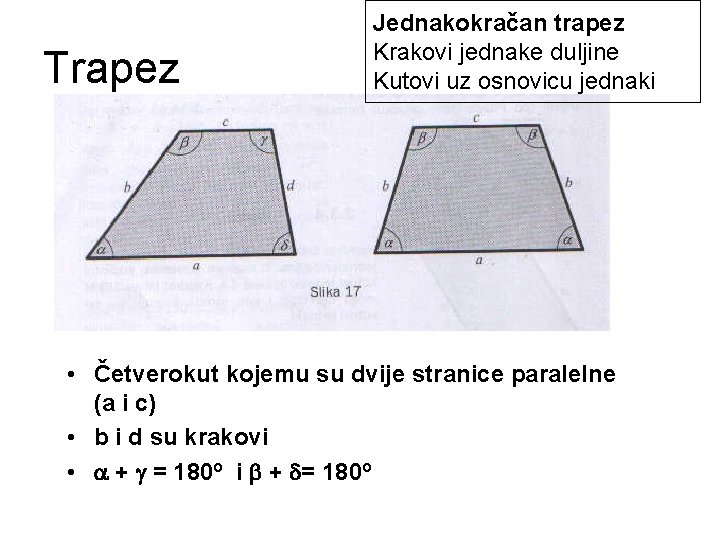 Trapez Jednakokračan trapez Krakovi jednake duljine Kutovi uz osnovicu jednaki • Četverokut kojemu su