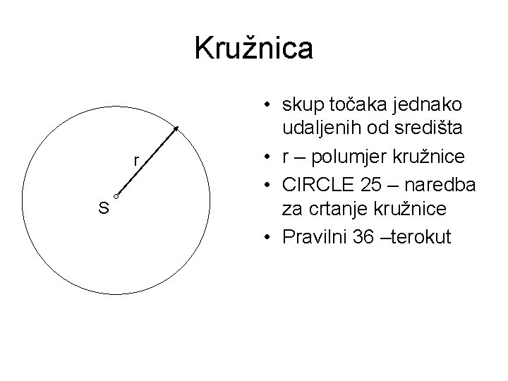 Kružnica r S • skup točaka jednako udaljenih od središta • r – polumjer