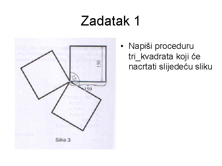 Zadatak 1 • Napiši proceduru tri_kvadrata koji će nacrtati slijedeću sliku 