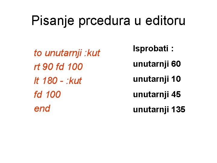 Pisanje prcedura u editoru to unutarnji : kut rt 90 fd 100 lt 180