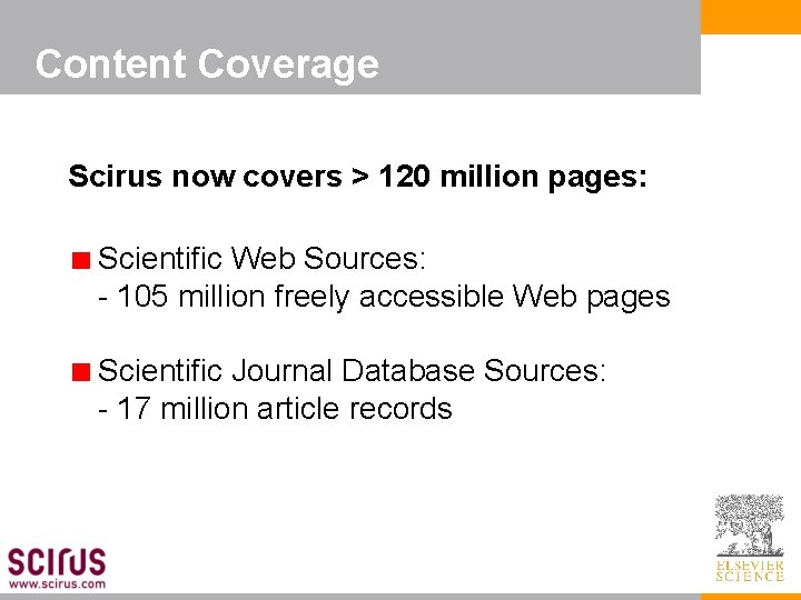 Content Coverage Scirus now covers > 120 million pages: Scientific Web Sources: - 105