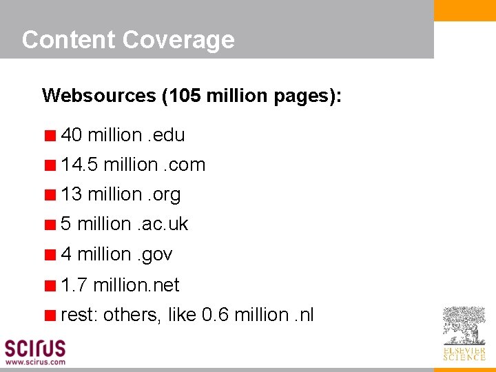 Content Coverage Websources (105 million pages): 40 million. edu 14. 5 million. com 13
