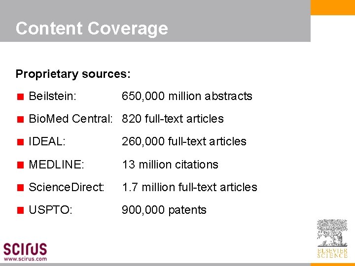 Content Coverage Proprietary sources: Beilstein: 650, 000 million abstracts Bio. Med Central: 820 full-text