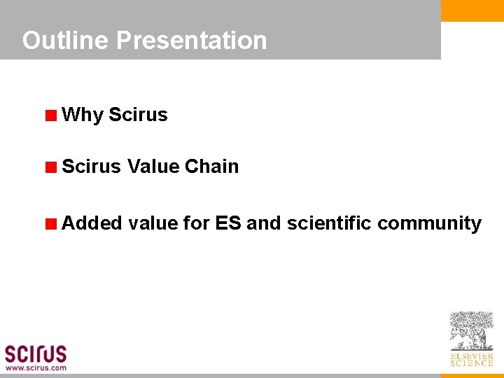 Outline Presentation Why Scirus Value Chain Added value for ES and scientific community 