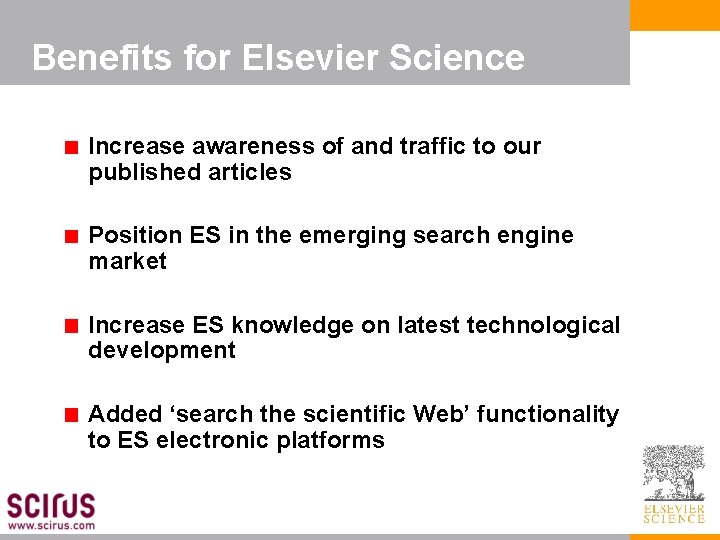 Benefits for Elsevier Science Increase awareness of and traffic to our published articles Position