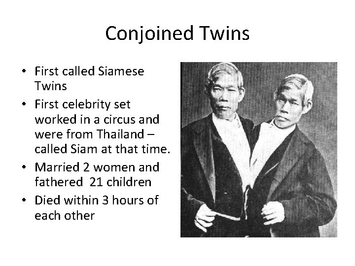 Conjoined Twins • First called Siamese Twins • First celebrity set worked in a