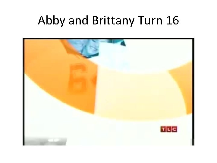 Abby and Brittany Turn 16 