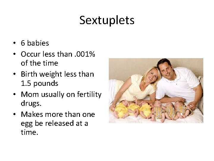 Sextuplets • 6 babies • Occur less than. 001% of the time • Birth