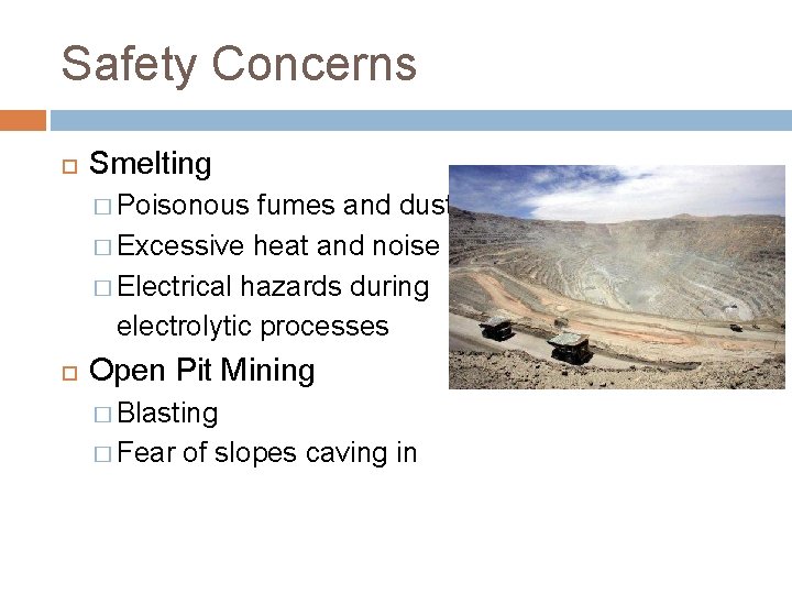 Safety Concerns Smelting � Poisonous fumes and dust � Excessive heat and noise �