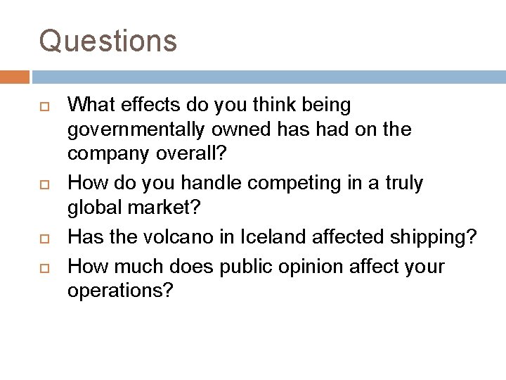 Questions What effects do you think being governmentally owned has had on the company