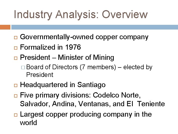 Industry Analysis: Overview Governmentally-owned copper company Formalized in 1976 President – Minister of Mining