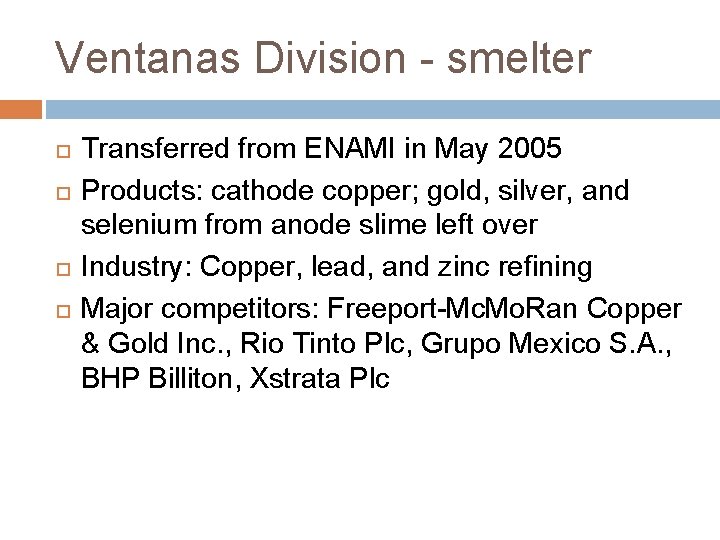 Ventanas Division - smelter Transferred from ENAMI in May 2005 Products: cathode copper; gold,