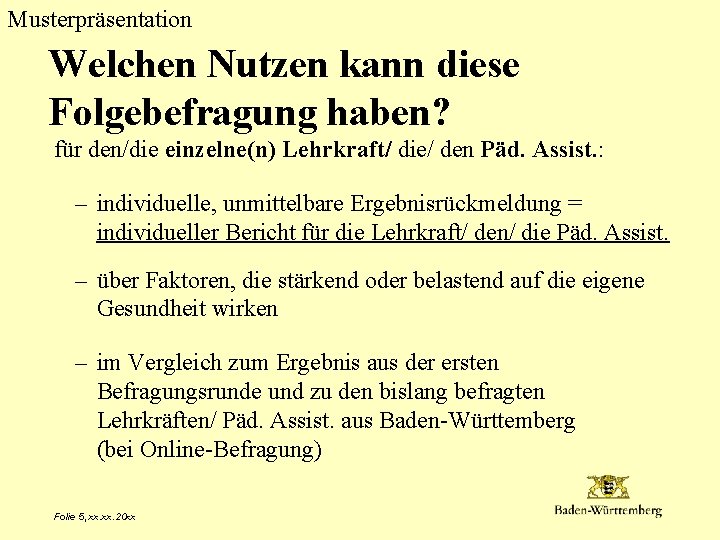 Musterpräsentation Welchen Nutzen kann diese Folgebefragung haben? für den/die einzelne(n) Lehrkraft/ die/ den Päd.