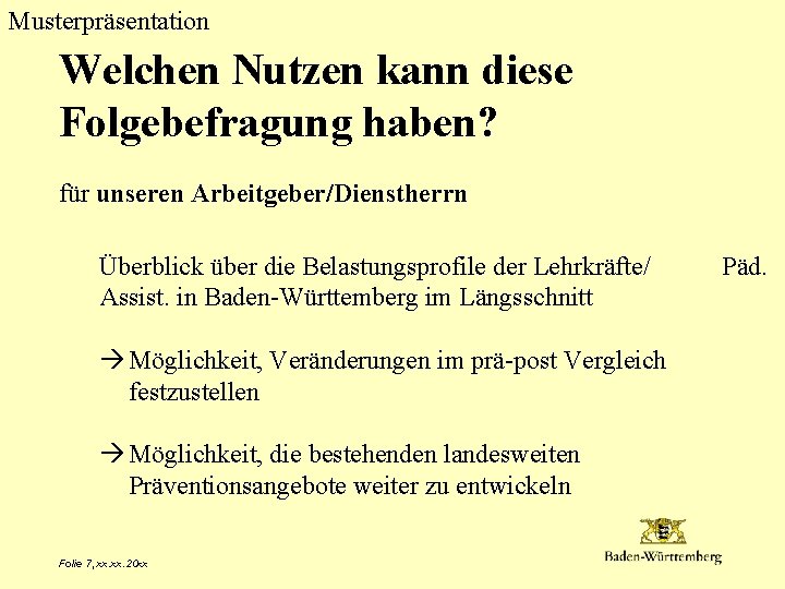 Musterpräsentation Welchen Nutzen kann diese Folgebefragung haben? für unseren Arbeitgeber/Dienstherrn Überblick über die Belastungsprofile