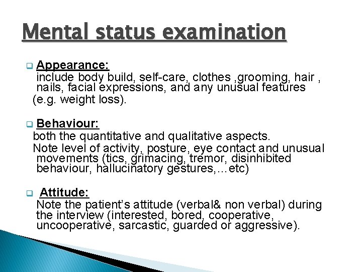 Mental status examination Appearance: include body build, self-care, clothes , grooming, hair , nails,