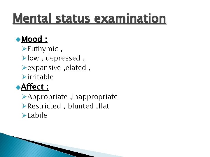 Mental status examination u Mood : u Affect : ØEuthymic , Ølow , depressed