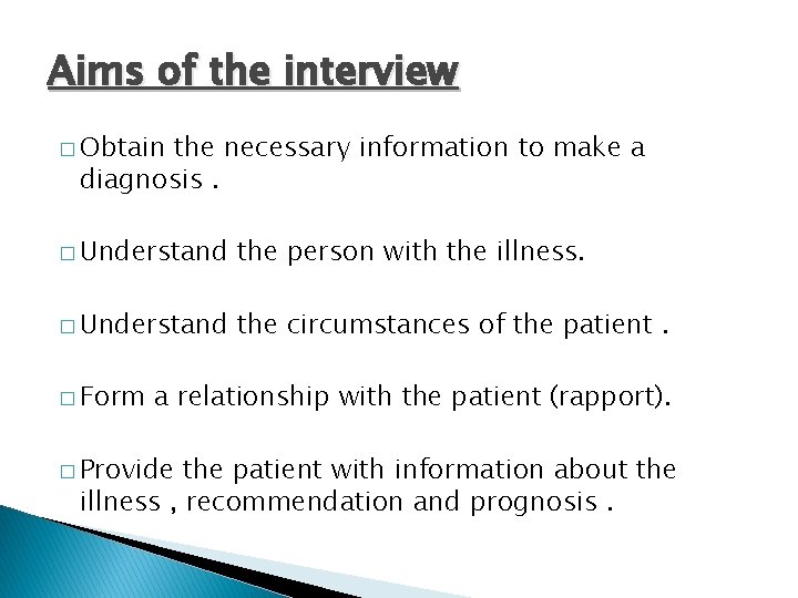 Aims of the interview � Obtain the necessary information to make a diagnosis. �