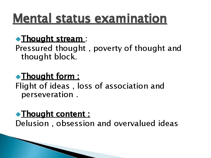 Mental status examination u Thought stream : Pressured thought , poverty of thought and