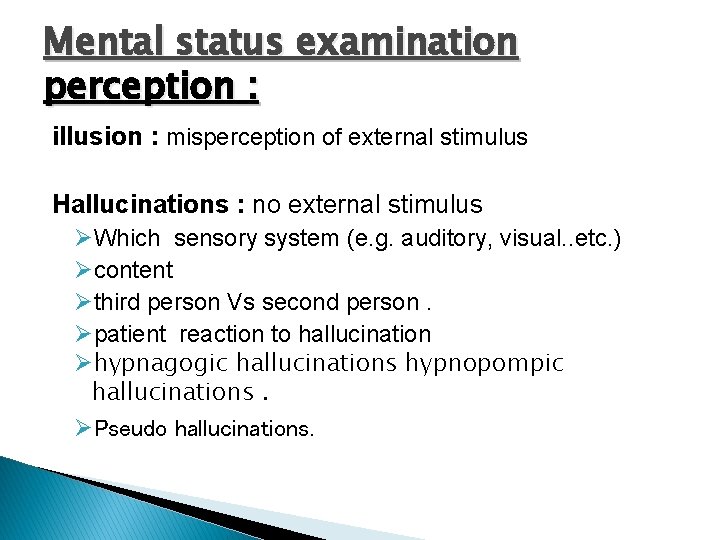 Mental status examination perception : illusion : misperception of external stimulus Hallucinations : no