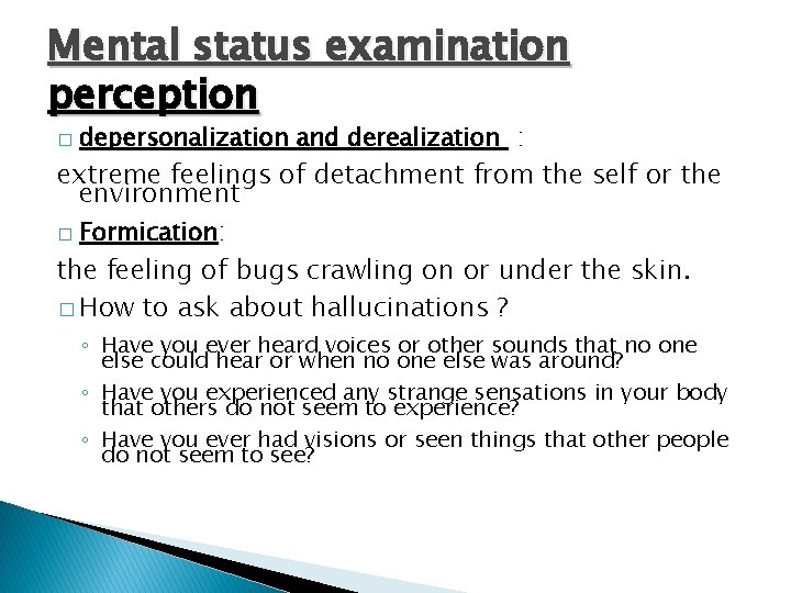 Mental status examination perception � depersonalization and derealization : extreme feelings of detachment from