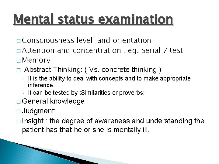 Mental status examination � Consciousness level and orientation � Attention and concentration : eg.