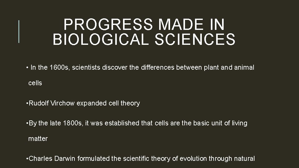 PROGRESS MADE IN BIOLOGICAL SCIENCES • In the 1600 s, scientists discover the differences