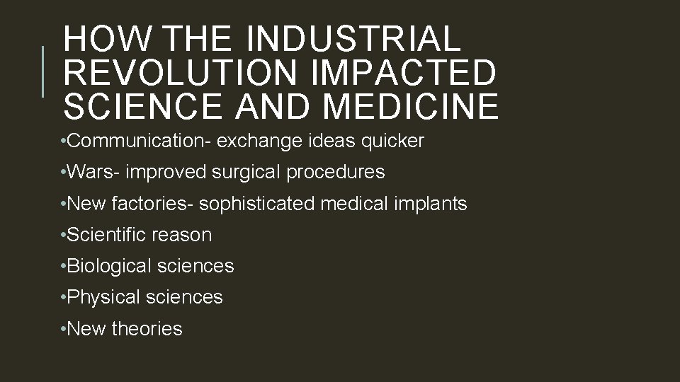 HOW THE INDUSTRIAL REVOLUTION IMPACTED SCIENCE AND MEDICINE • Communication- exchange ideas quicker •