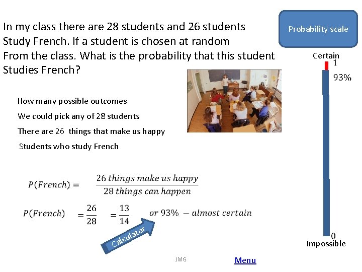 In my class there are 28 students and 26 students Study French. If a