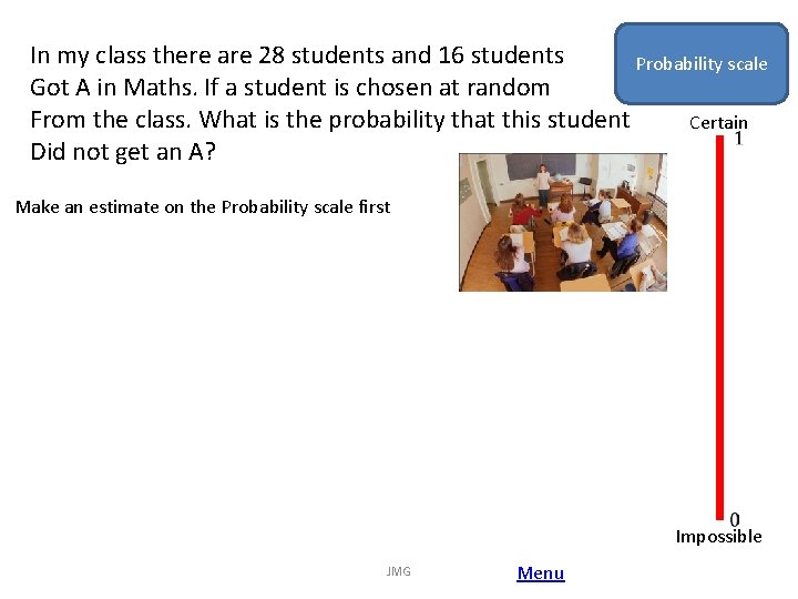 In my class there are 28 students and 16 students Probability scale Got A