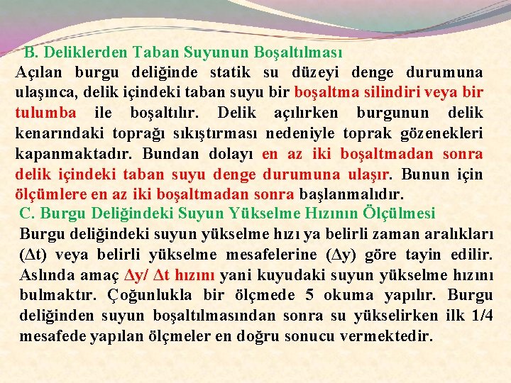 B. Deliklerden Taban Suyunun Boşaltılması Açılan burgu deliğinde statik su düzeyi denge durumuna ulaşınca,