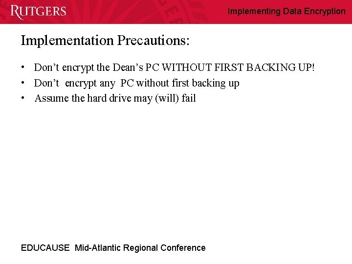 Implementing Data Encryption Implementation Precautions: • Don’t encrypt the Dean’s PC WITHOUT FIRST BACKING
