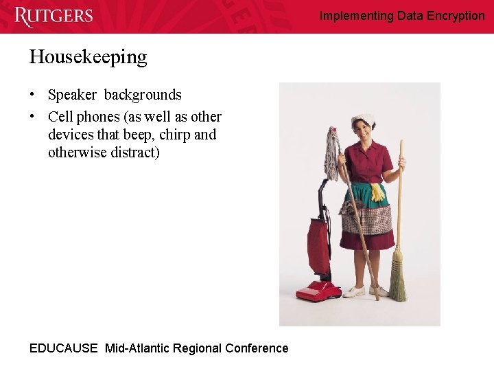 Implementing Data Encryption Housekeeping • Speaker backgrounds • Cell phones (as well as other