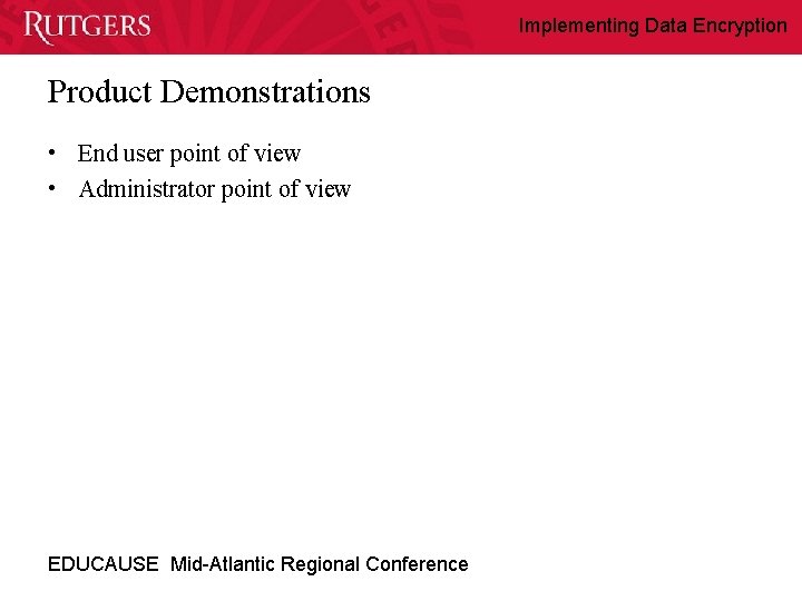 Implementing Data Encryption Product Demonstrations • End user point of view • Administrator point