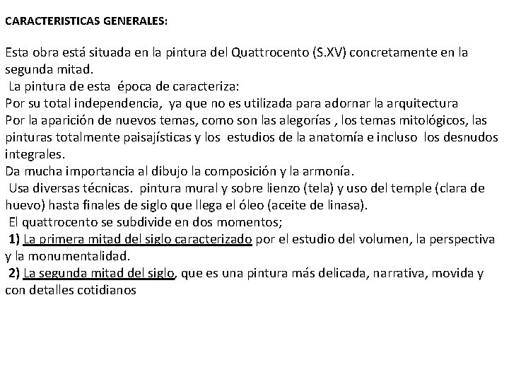 CARACTERISTICAS GENERALES: Esta obra está situada en la pintura del Quattrocento (S. XV) concretamente