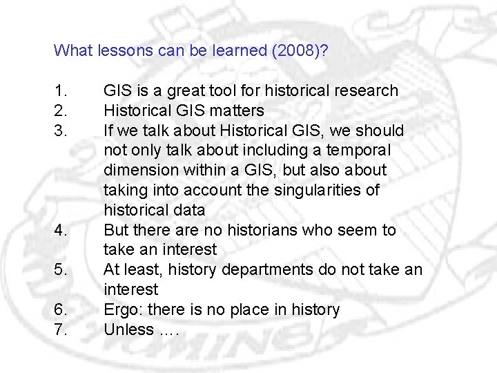 What lessons can be learned (2008)? 1. 2. 3. 4. 5. 6. 7. GIS