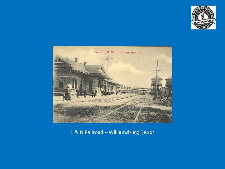 L & N Railroad – Williamsburg Depot 
