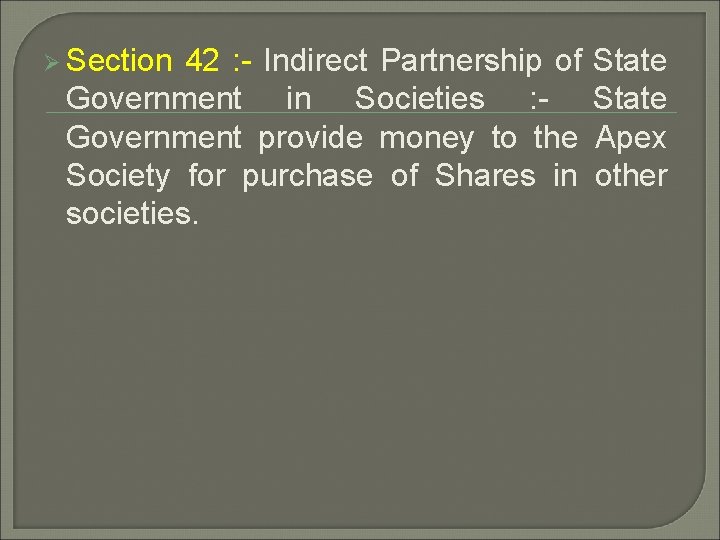 Ø Section 42 : - Indirect Partnership of Government in Societies : Government provide