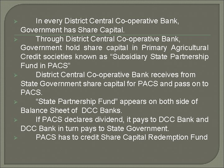 Ø Ø Ø In every District Central Co-operative Bank, Government has Share Capital. Through