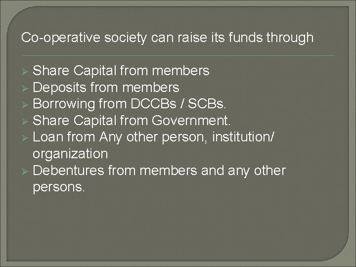 Co-operative society can raise its funds through Share Capital from members Ø Deposits from