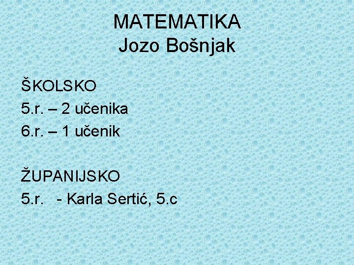 MATEMATIKA Jozo Bošnjak ŠKOLSKO 5. r. – 2 učenika 6. r. – 1 učenik