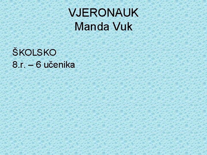 VJERONAUK Manda Vuk ŠKOLSKO 8. r. – 6 učenika 