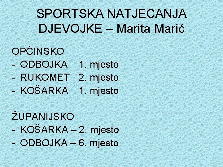 SPORTSKA NATJECANJA DJEVOJKE – Marita Marić OPĆINSKO - ODBOJKA 1. mjesto - RUKOMET 2.