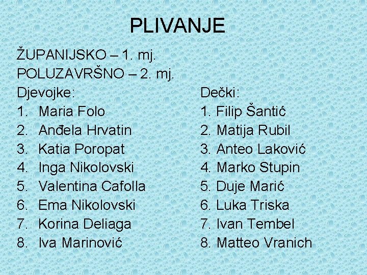 PLIVANJE ŽUPANIJSKO – 1. mj. POLUZAVRŠNO – 2. mj. Djevojke: 1. Maria Folo 2.