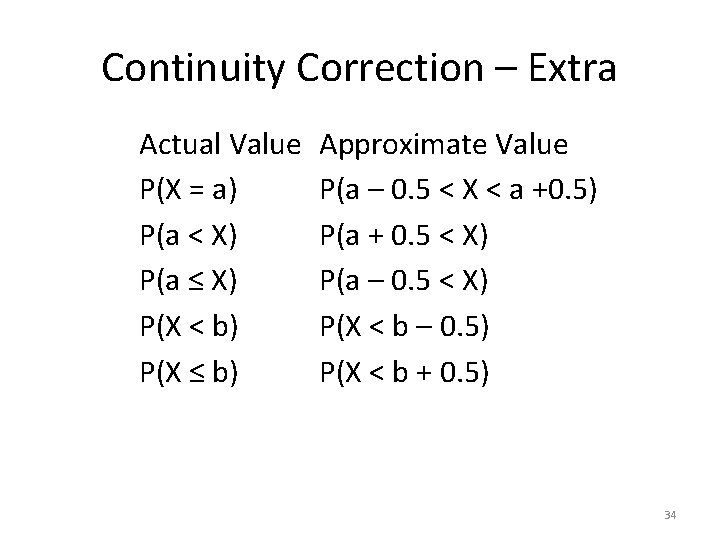 Continuity Correction – Extra Actual Value P(X = a) P(a < X) P(a ≤ Continuity Correction – Extra Actual Value P(X = a) P(a < X) P(a ≤