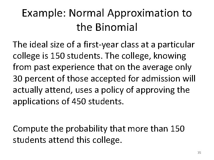 Example: Normal Approximation to the Binomial The ideal size of a first-year class at Example: Normal Approximation to the Binomial The ideal size of a first-year class at