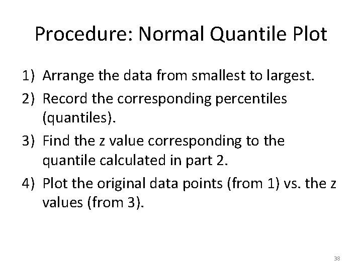 Procedure: Normal Quantile Plot 1) Arrange the data from smallest to largest. 2) Record Procedure: Normal Quantile Plot 1) Arrange the data from smallest to largest. 2) Record