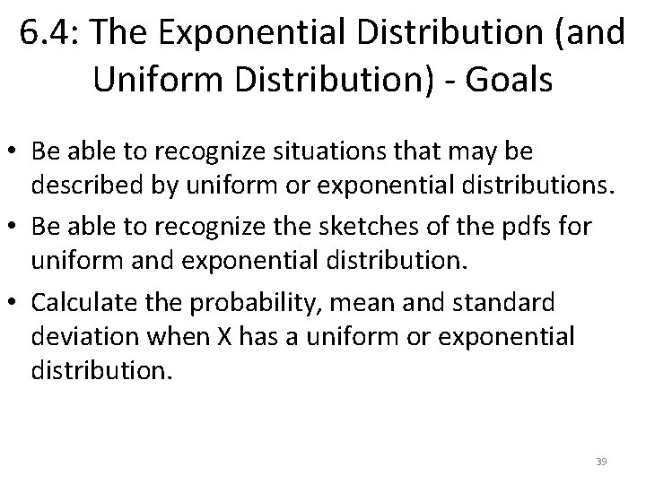 6. 4: The Exponential Distribution (and Uniform Distribution) - Goals • Be able to 6. 4: The Exponential Distribution (and Uniform Distribution) - Goals • Be able to