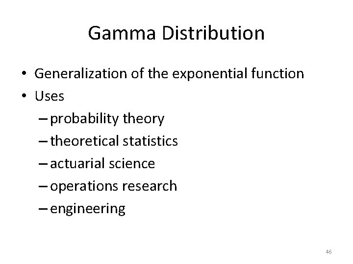 Gamma Distribution • Generalization of the exponential function • Uses – probability theory – Gamma Distribution • Generalization of the exponential function • Uses – probability theory –