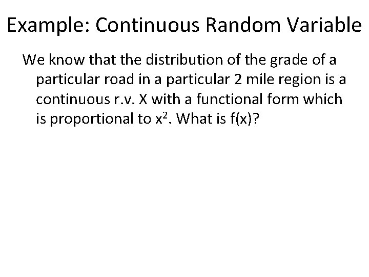 Example: Continuous Random Variable We know that the distribution of the grade of a Example: Continuous Random Variable We know that the distribution of the grade of a