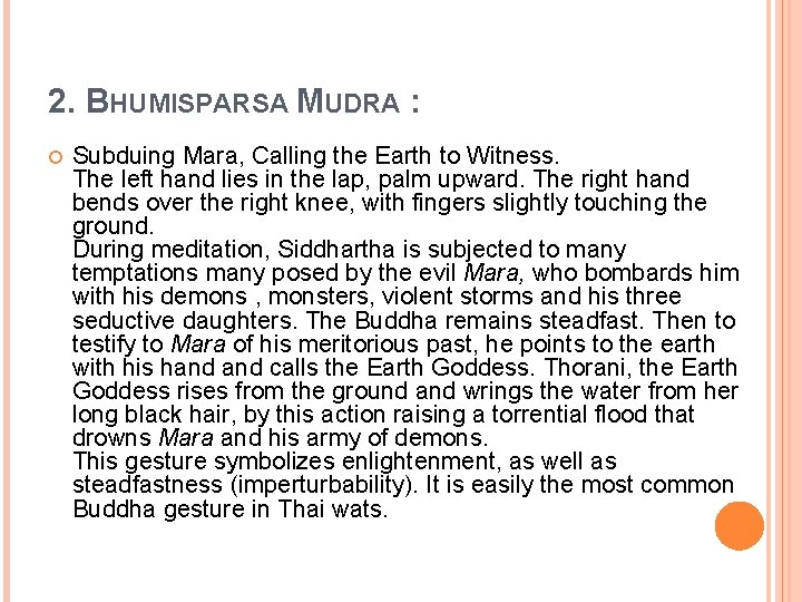 2. BHUMISPARSA MUDRA : Subduing Mara, Calling the Earth to Witness. The left hand